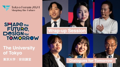 Day 2 | Wrap-up Session: Dialogues for Tomorrow | Tokyo Forum 2024 | UTokyo